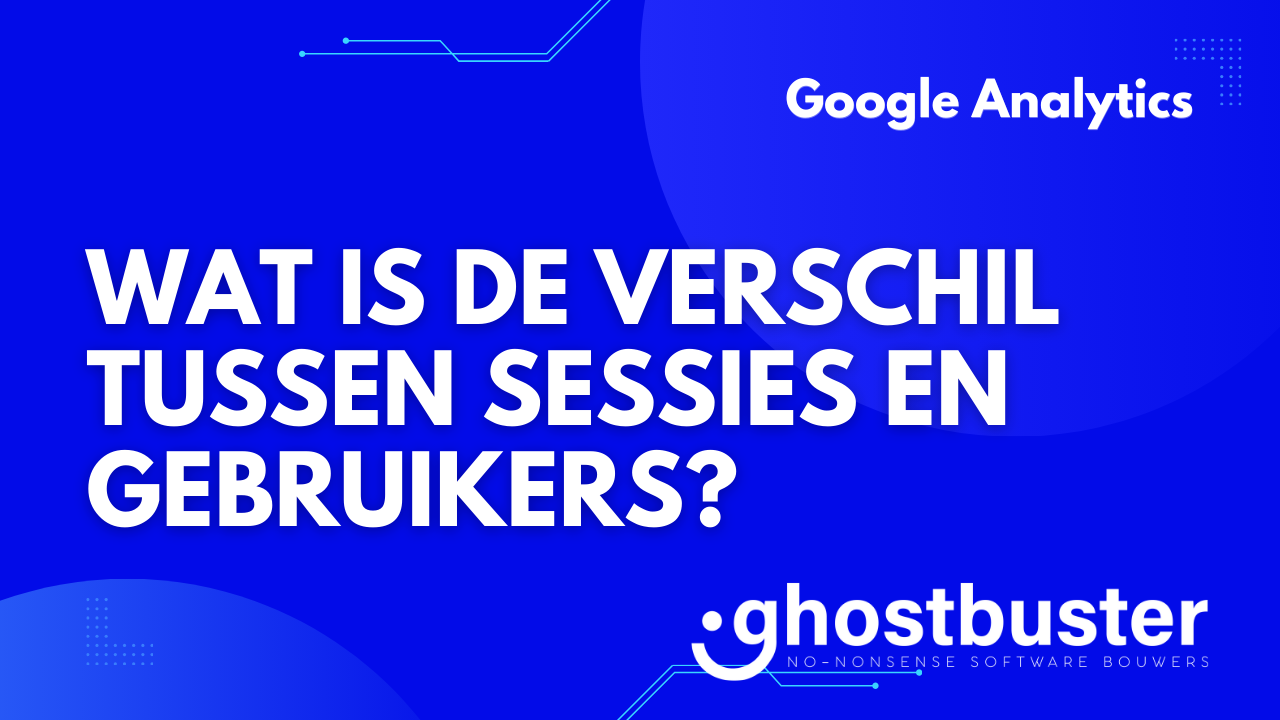 Wat is de verschil tussen sessies en gebruikers?