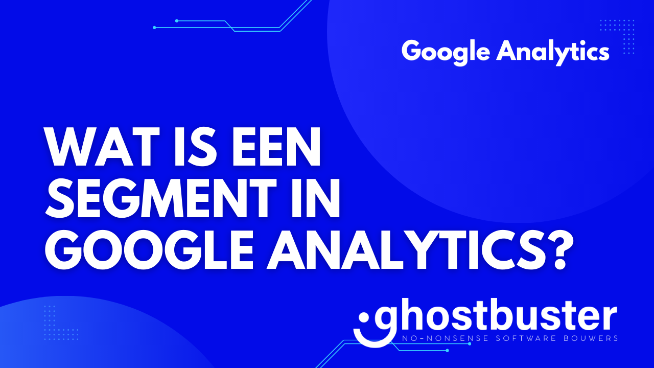 Wat is een segment in Google Analytics?