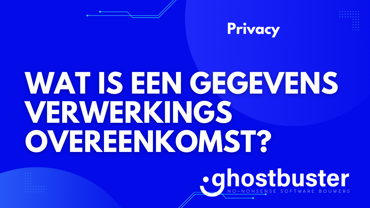 Wat is een gegevensverwerkingsovereenkomst?