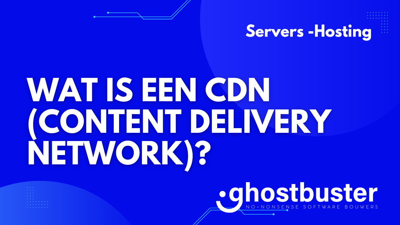Wat is een CDN (Content Delivery Network)?